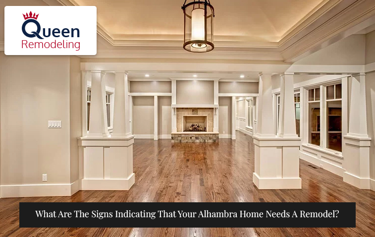 What Are The Signs Indicating That Your Alhambra Home Needs A Remodel?